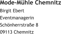 Mode-Mühle Chemnitz Birgit Ebert Eventmanagerin Schönherrstraße 8 09113 Chemnitz